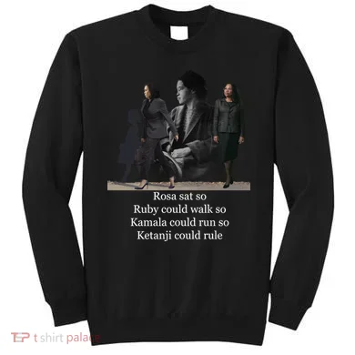 Rosa Sat So Ruby Could Walk So Kamala Could Run So Ketanji Could Rule Sweatshirt