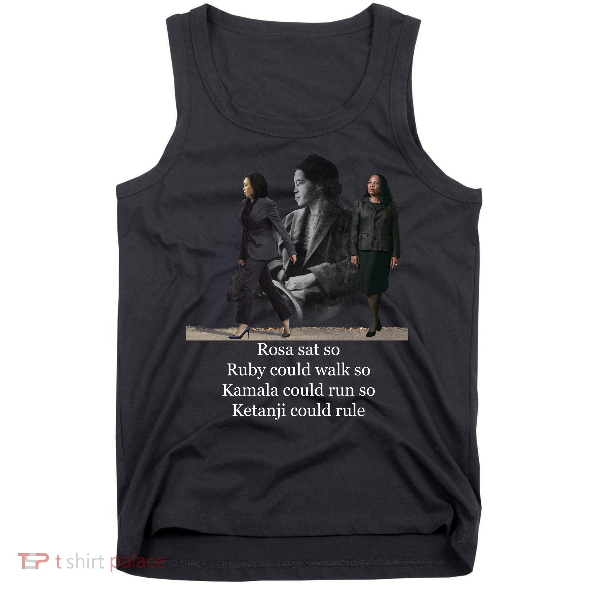 Rosa Sat So Ruby Could Walk So Kamala Could Run So Ketanji Could Rule Tank Top