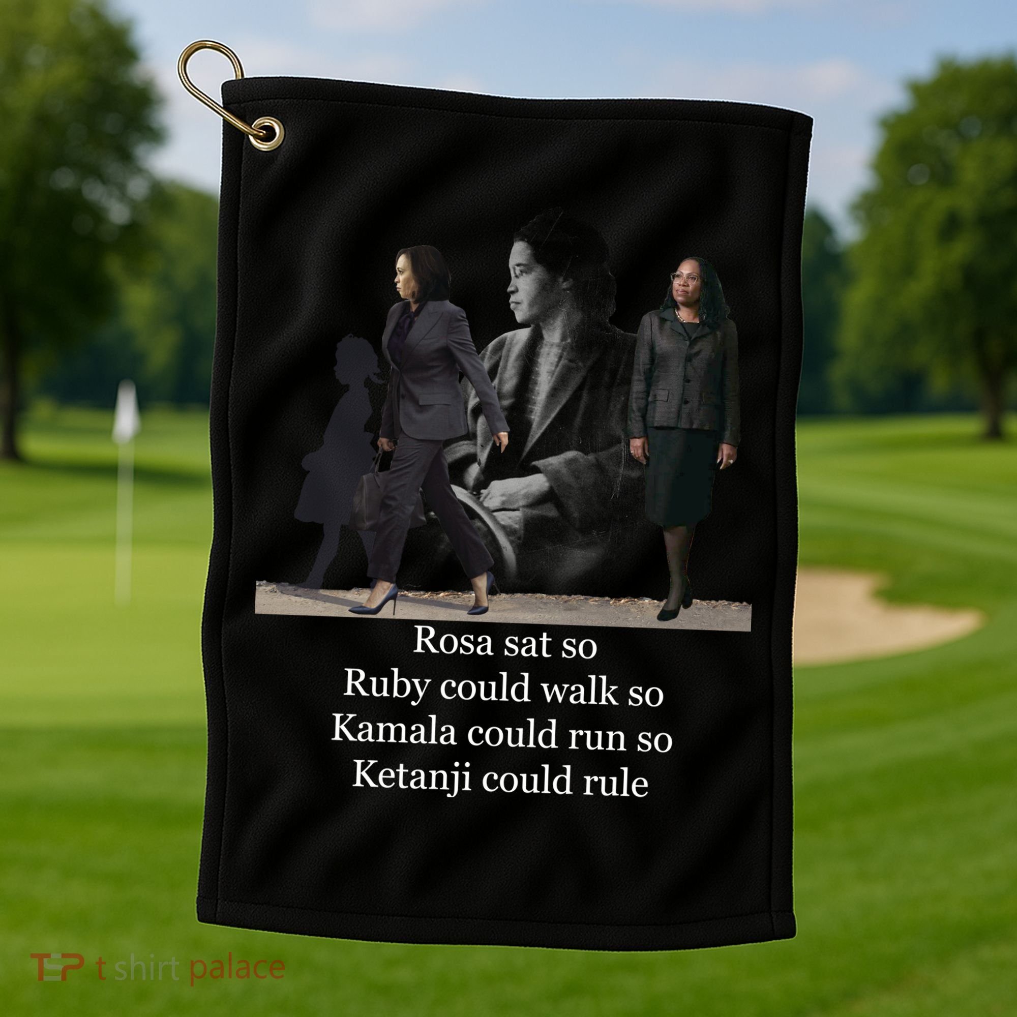 Rosa Sat So Ruby Could Walk So Kamala Could Run So Ketanji Could Rule Golf Towel