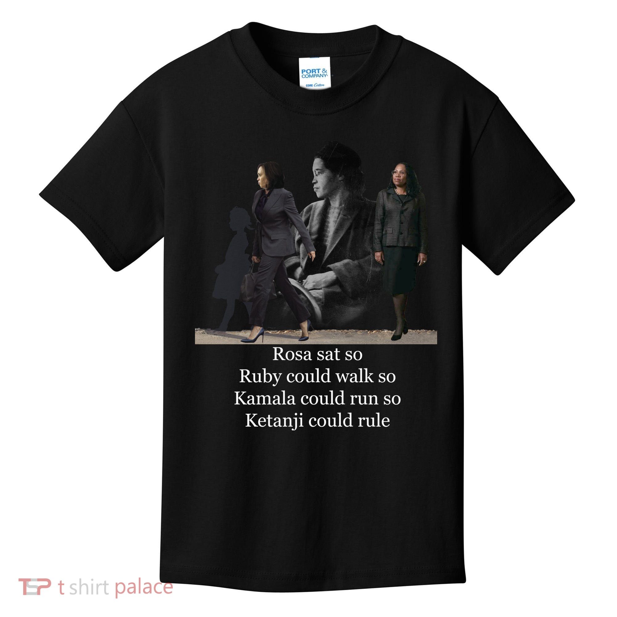 Rosa Sat So Ruby Could Walk So Kamala Could Run So Ketanji Could Rule Kids T-Shirt