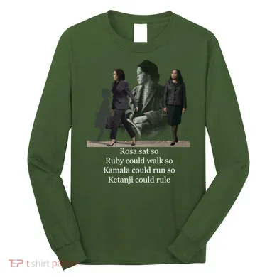 Rosa Sat So Ruby Could Walk So Kamala Could Run So Ketanji Could Rule Long Sleeve Shirt