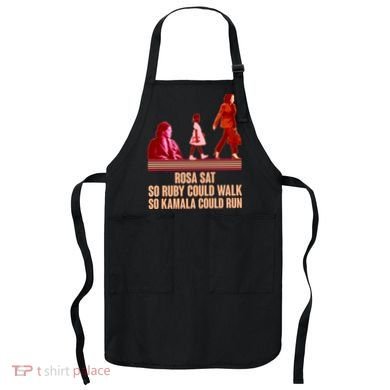 Rosa Sat So Ruby Could Walk So Kamala Could Run Kamala Harris 2024 Apron