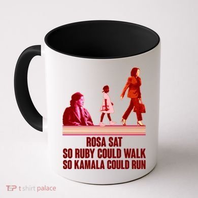 Rosa Sat So Ruby Could Walk So Kamala Could Run Kamala Harris 2024 Coffee Mug