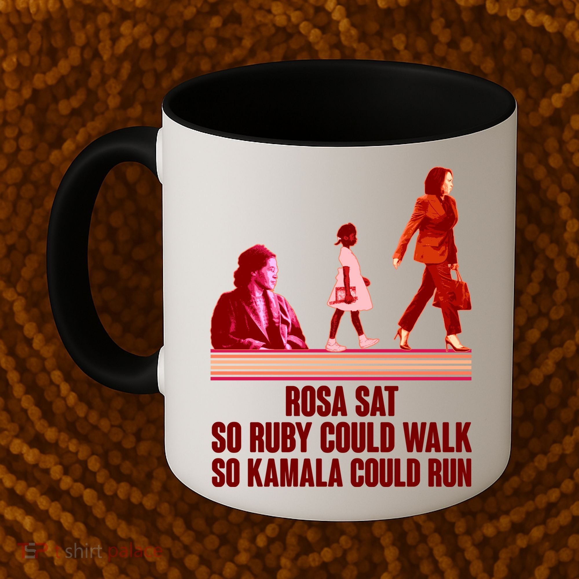 Rosa Sat So Ruby Could Walk So Kamala Could Run Kamala Harris 2024 Coffee Mug
