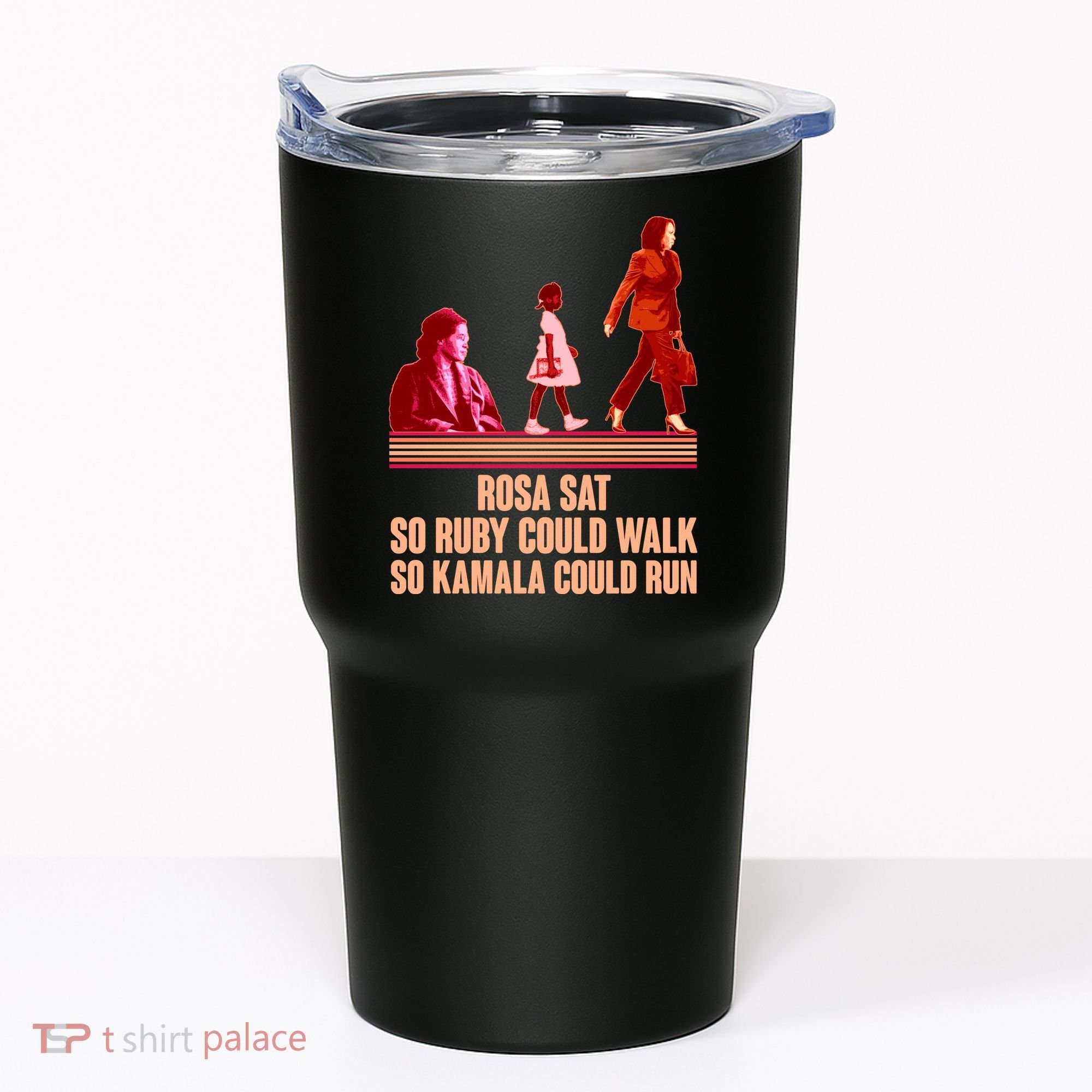 Rosa Sat So Ruby Could Walk So Kamala Could Run Kamala Harris 2024 Tumbler
