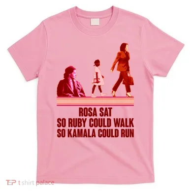 Rosa Sat So Ruby Could Walk So Kamala Could Run Kamala Harris 2024 T-Shirt
