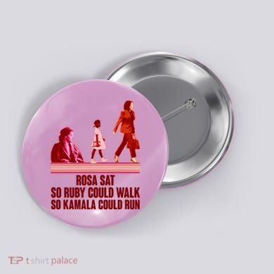Rosa Sat So Ruby Could Walk So Kamala Could Run Kamala Harris 2024 Button
