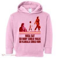 Rosa Sat So Ruby Could Walk So Kamala Could Run Kamala Harris 2024 Toddler Hoodie thumb 0