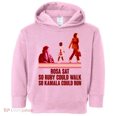 Rosa Sat So Ruby Could Walk So Kamala Could Run Kamala Harris 2024 Toddler Hoodie