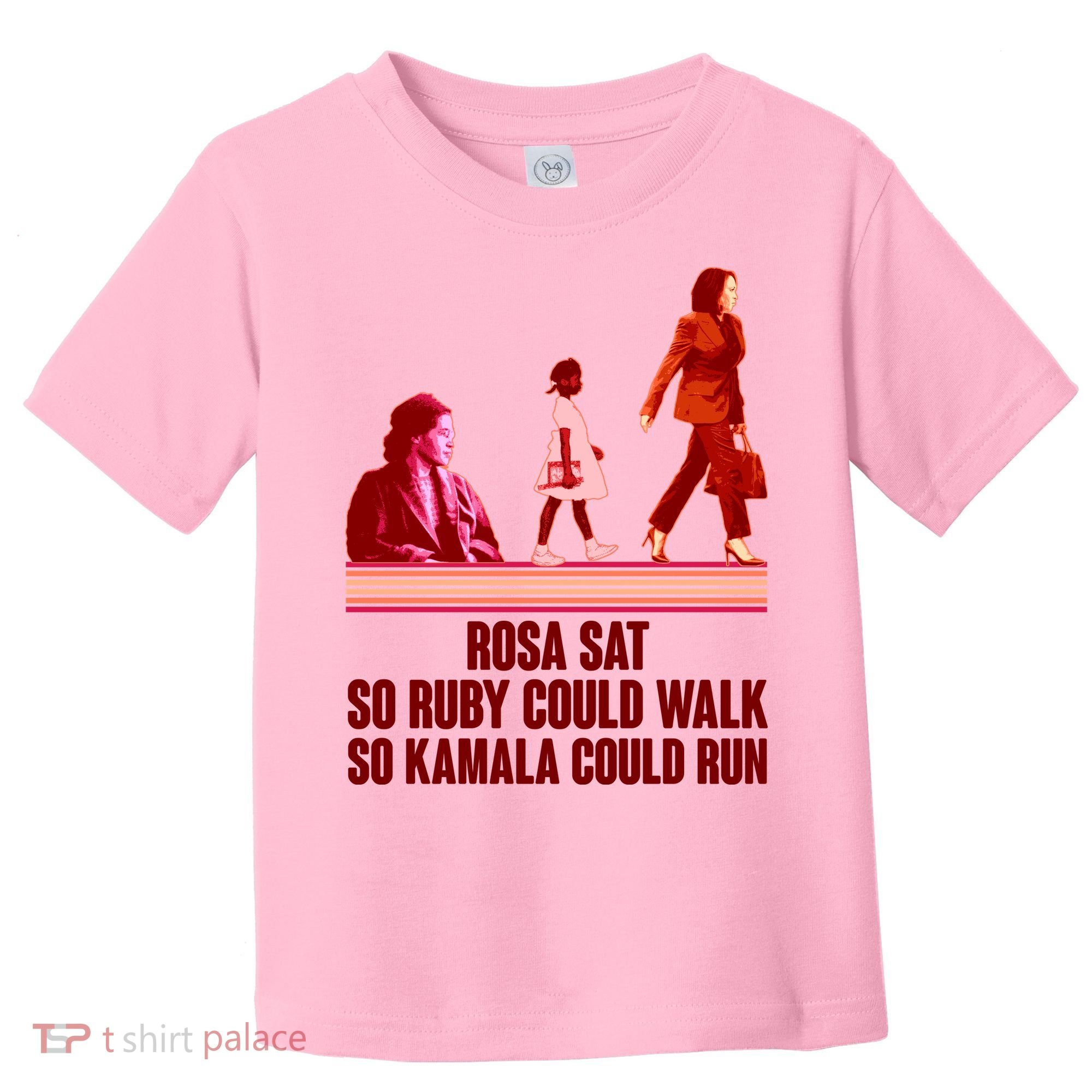 Rosa Sat So Ruby Could Walk So Kamala Could Run Kamala Harris 2024 Toddler T-Shirt