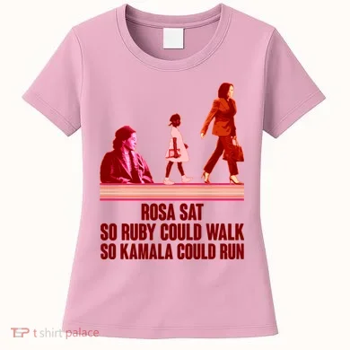 Rosa Sat So Ruby Could Walk So Kamala Could Run Kamala Harris 2024 Women's T-Shirt