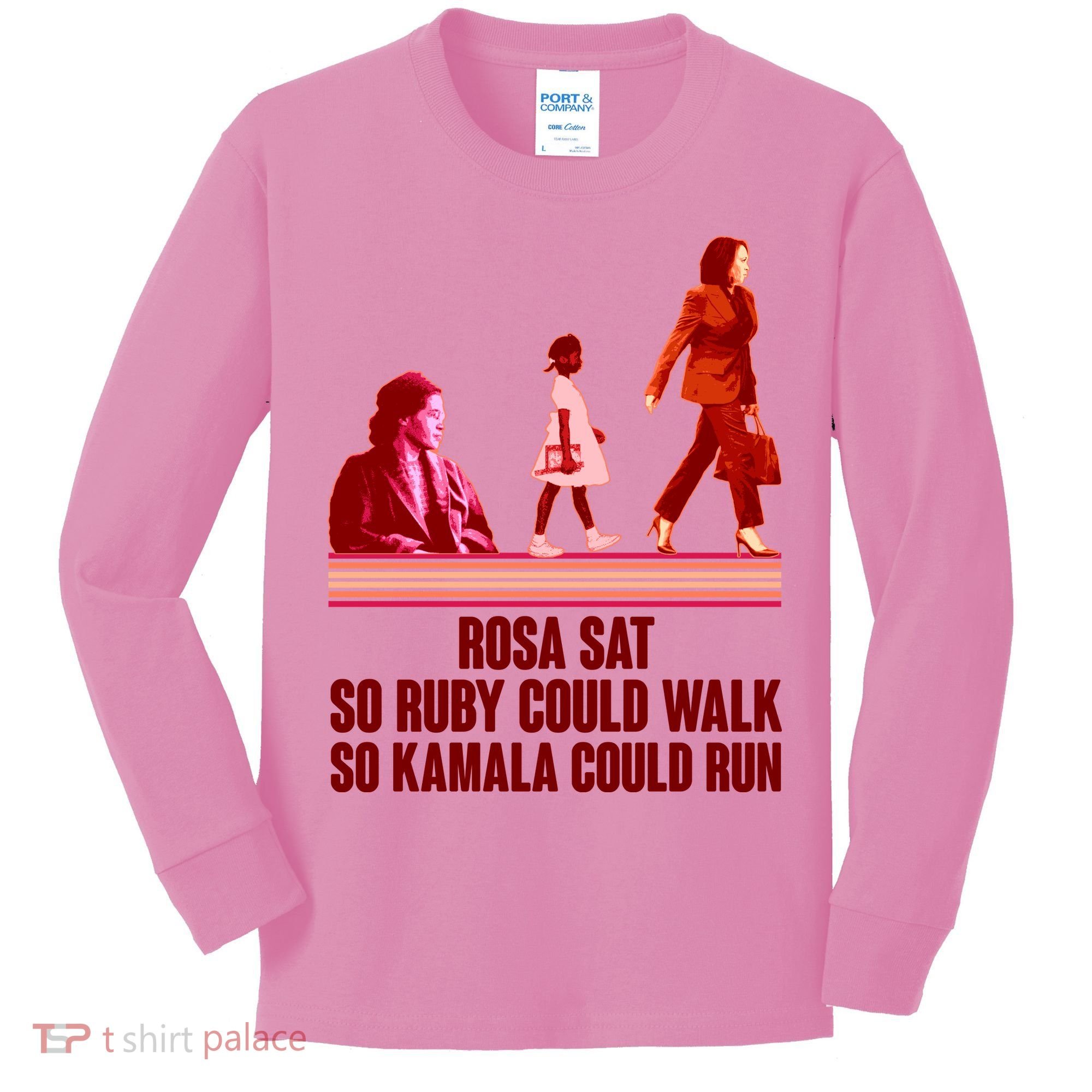 Rosa Sat So Ruby Could Walk So Kamala Could Run Kamala Harris 2024 Kids Long Sleeve Shirt