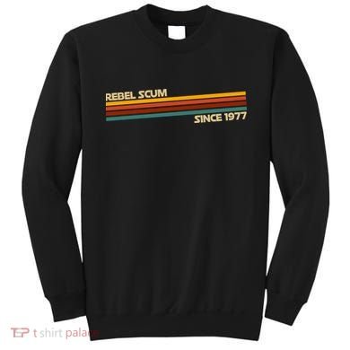 Rebel Scum Since 1977 Sweatshirt