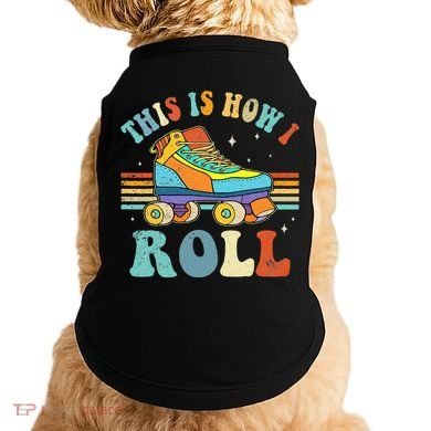 Roller Skates This Is How I Roll Skate Sport Roller Skating Doggie Tank