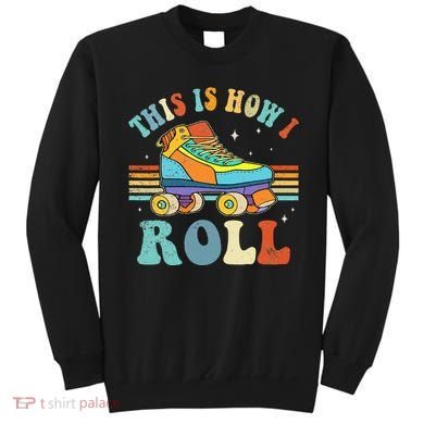 Roller Skates This Is How I Roll Skate Sport Roller Skating Sweatshirt