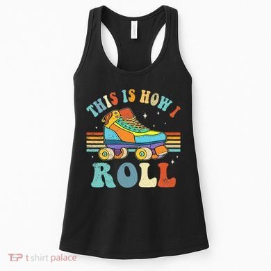 Roller Skates This Is How I Roll Skate Sport Roller Skating Women's Tank Top