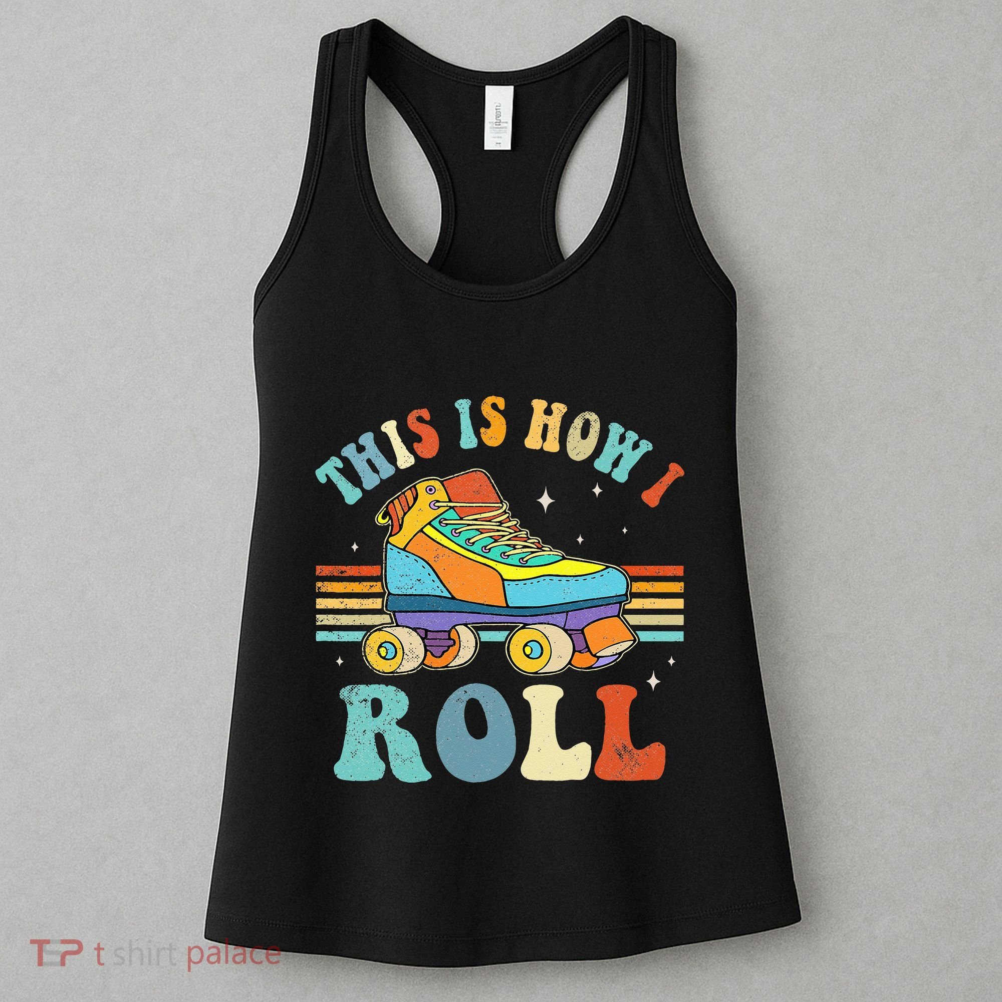 Roller Skates This Is How I Roll Skate Sport Roller Skating Women's Tank Top