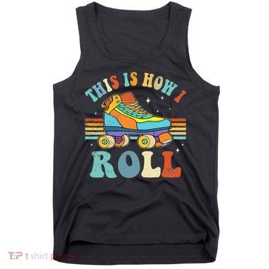 Roller Skates This Is How I Roll Skate Sport Roller Skating Tank Top