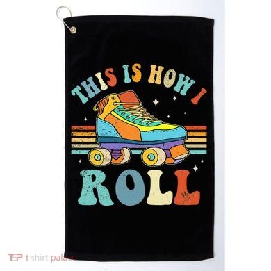 Roller Skates This Is How I Roll Skate Sport Roller Skating Golf Towel