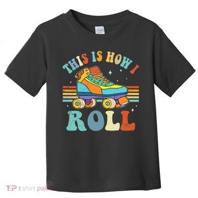 Roller Skates This Is How I Roll Skate Sport Roller Skating Toddler T-Shirt