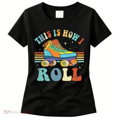 Roller Skates This Is How I Roll Skate Sport Roller Skating Women's T-Shirt