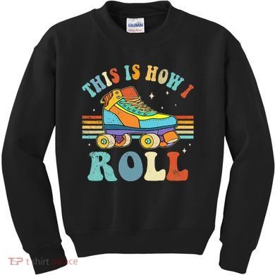 Roller Skates This Is How I Roll Skate Sport Roller Skating Kids Sweatshirt