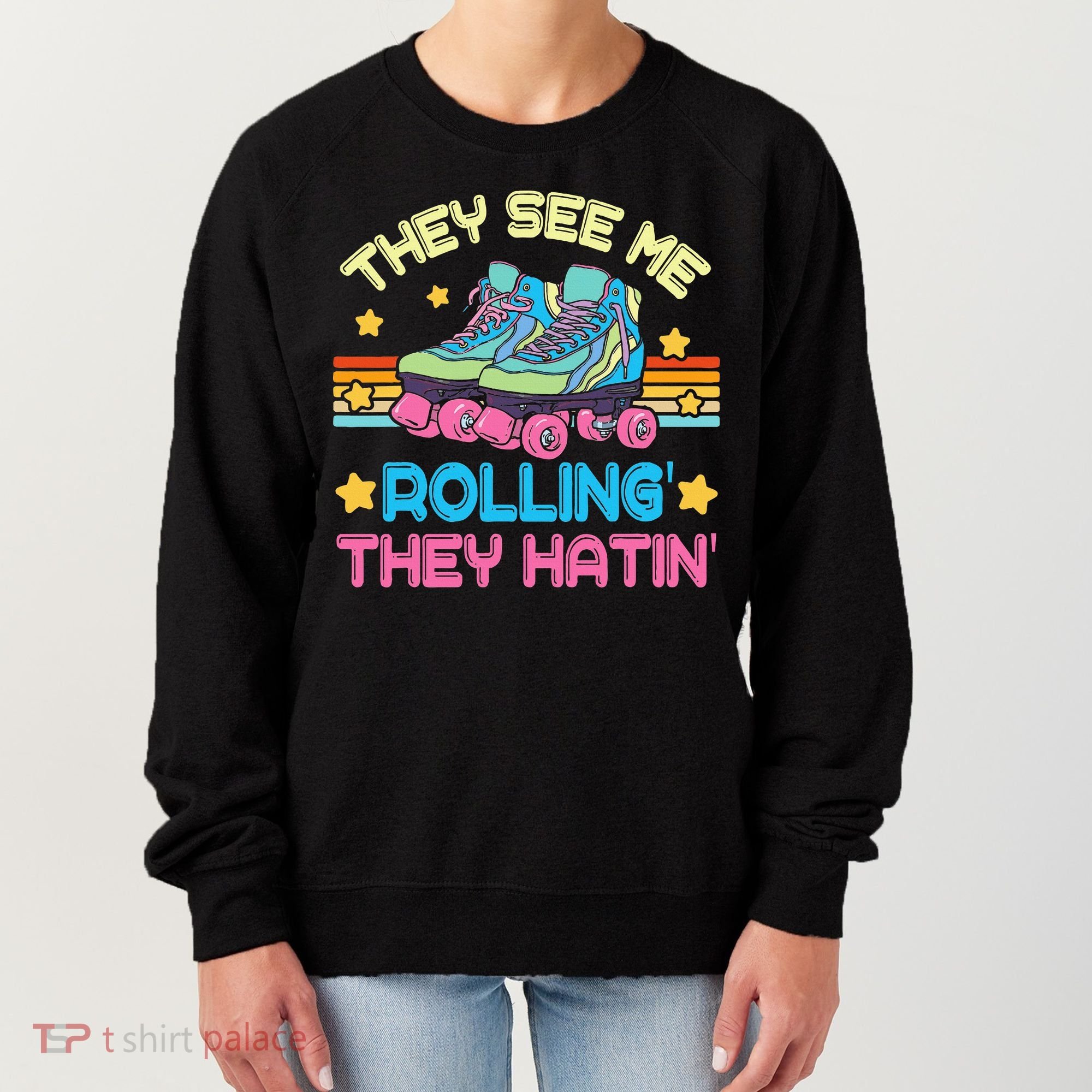 Roller Skating They See Me Rollin They Hatin Skater Skate Women's Sweatshirt