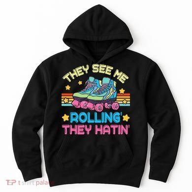 Roller Skating They See Me Rollin They Hatin Skater Skate Hoodie