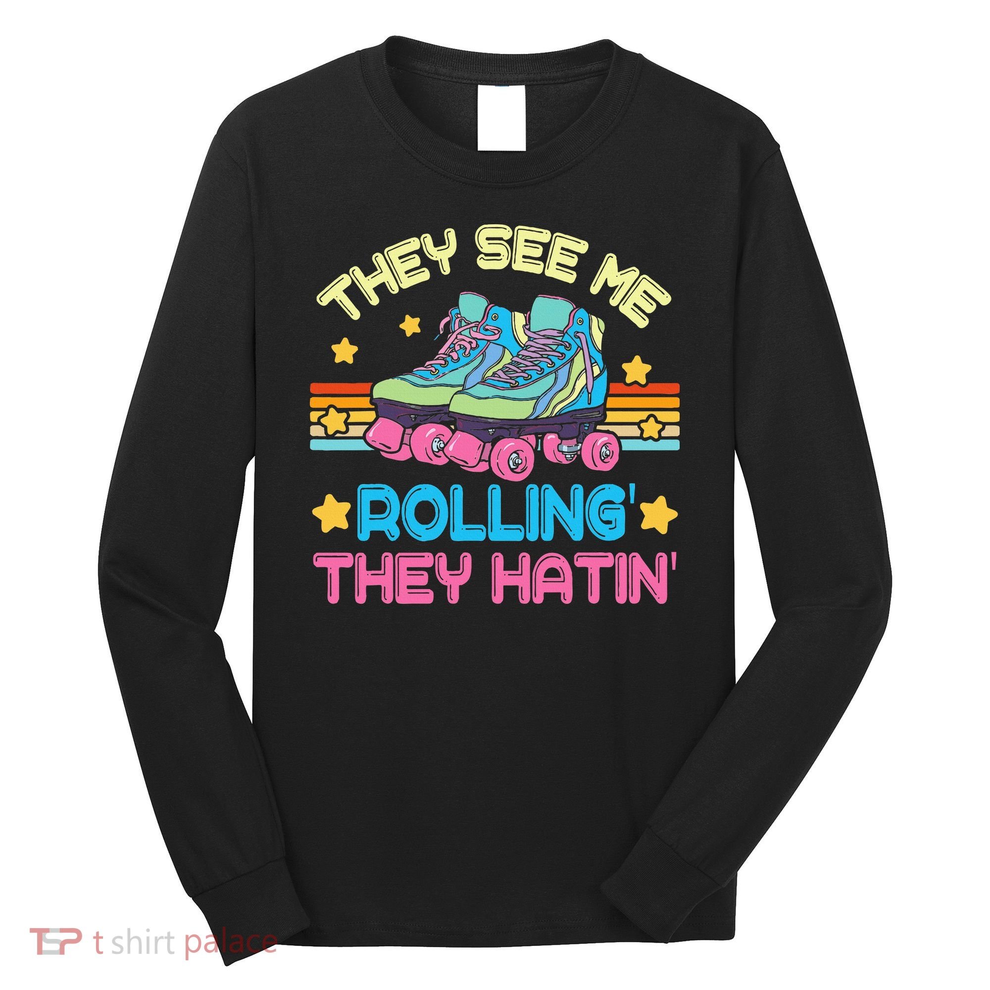 Roller Skating They See Me Rollin They Hatin Skater Skate Long Sleeve Shirt