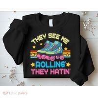 Roller Skating They See Me Rollin They Hatin Skater Skate Sweatshirt thumb 2