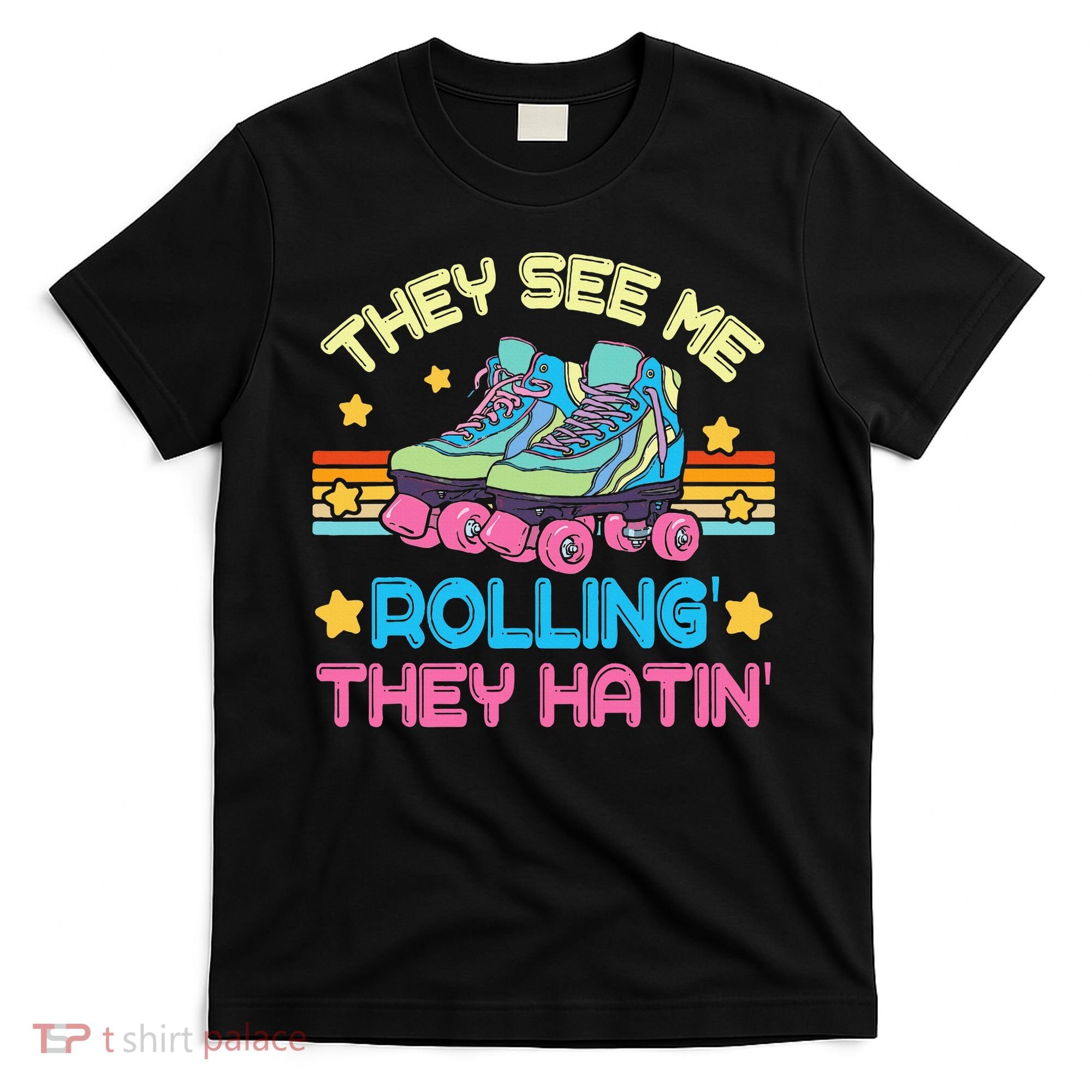 Roller Skating They See Me Rollin They Hatin Skater Skate T-Shirt