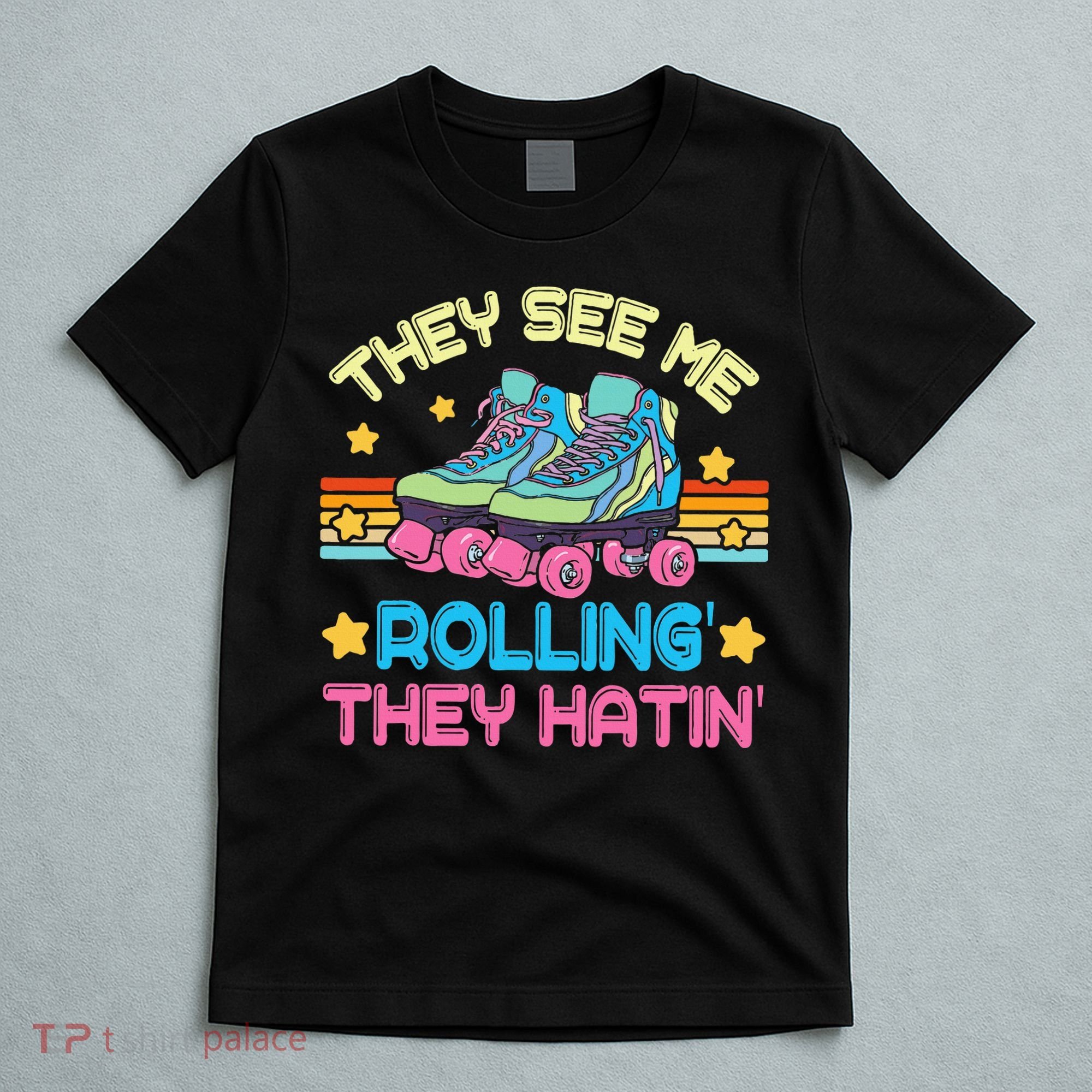 Roller Skating They See Me Rollin They Hatin Skater Skate T-Shirt