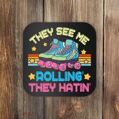 Roller Skating They See Me Rollin They Hatin Skater Skate Coaster