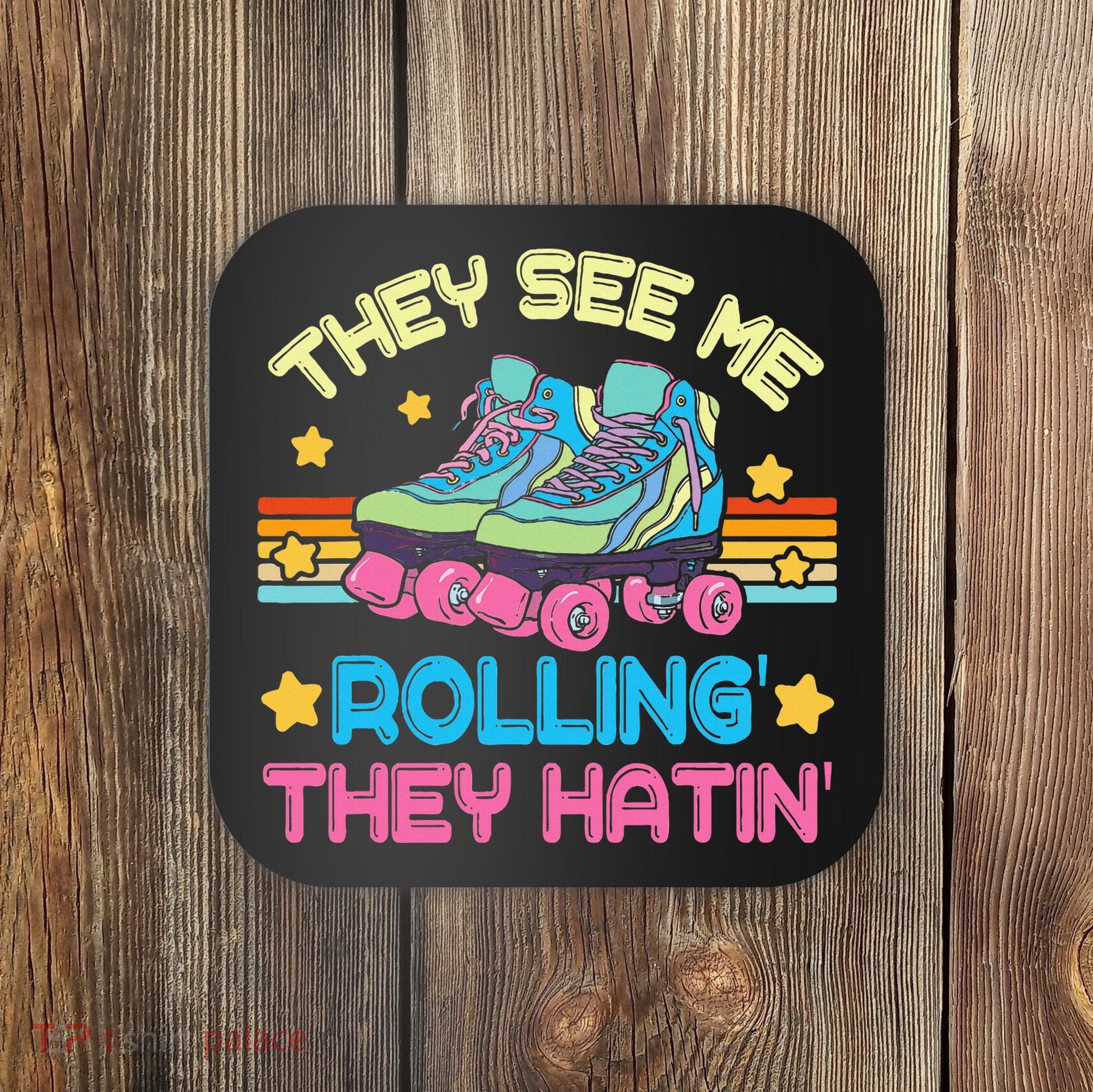 Roller Skating They See Me Rollin They Hatin Skater Skate Coaster