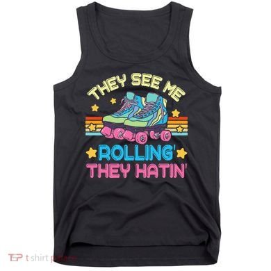 Roller Skating They See Me Rollin They Hatin Skater Skate Tank Top