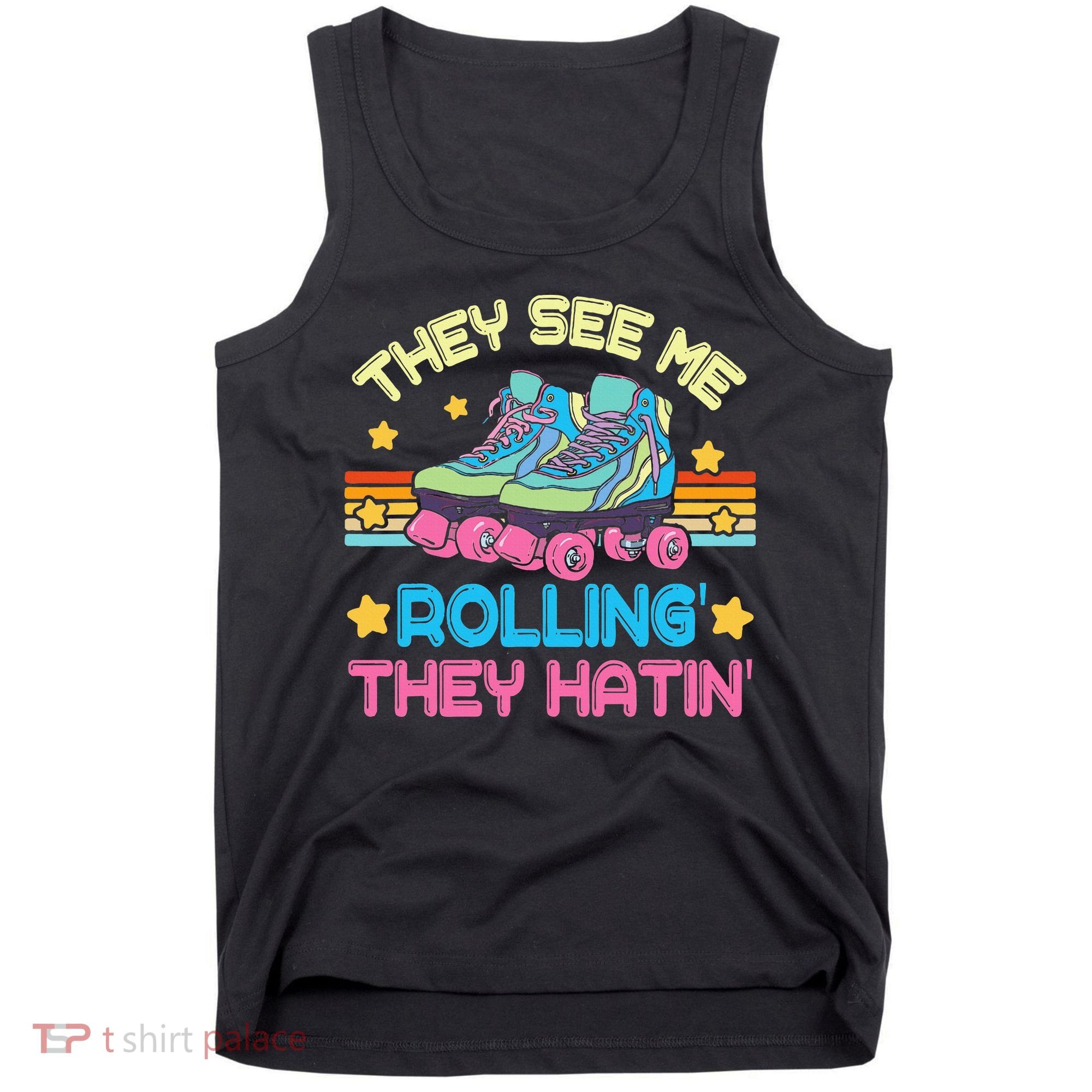 Roller Skating They See Me Rollin They Hatin Skater Skate Tank Top