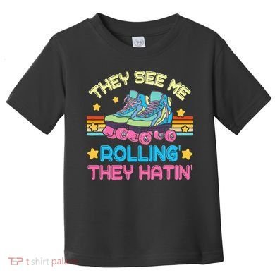 Roller Skating They See Me Rollin They Hatin Skater Skate Toddler T-Shirt