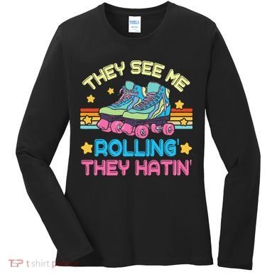 Roller Skating They See Me Rollin They Hatin Skater Skate Women's Long Sleeve Shirt