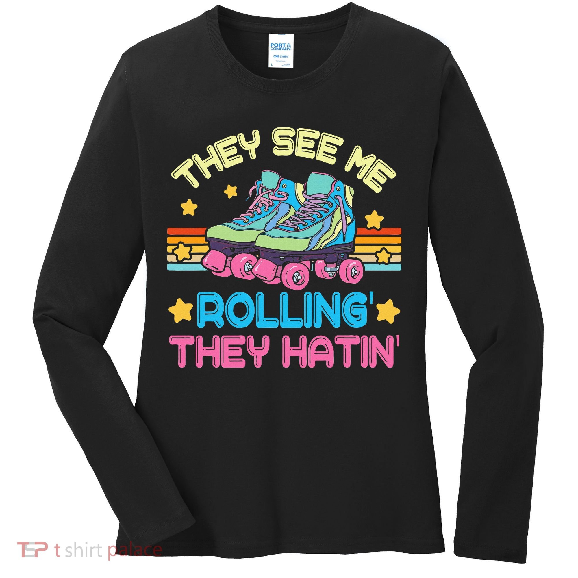 Roller Skating They See Me Rollin They Hatin Skater Skate Women's Long Sleeve Shirt
