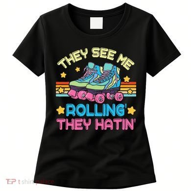 Roller Skating They See Me Rollin They Hatin Skater Skate Women's T-Shirt