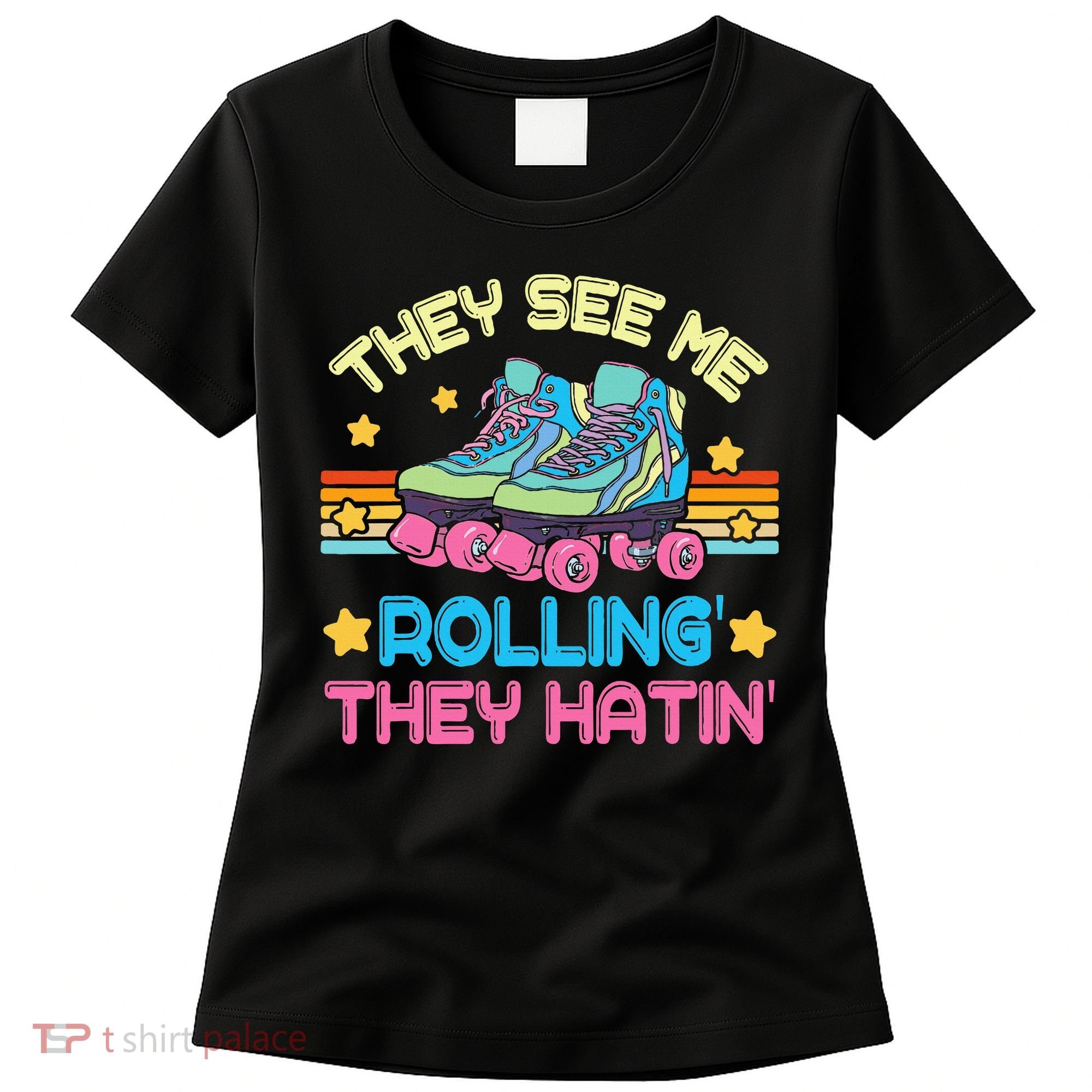 Roller Skating They See Me Rollin They Hatin Skater Skate Women's T-Shirt