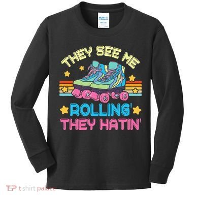 Roller Skating They See Me Rollin They Hatin Skater Skate Kids Long Sleeve Shirt