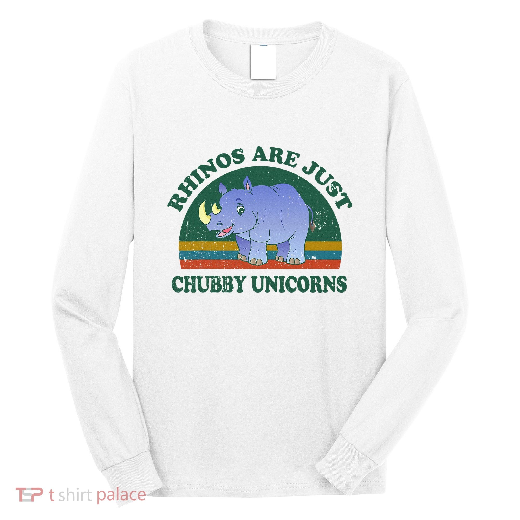 Rhino Save The Rhinos Are Just Chubby Unicorns Long Sleeve Shirt