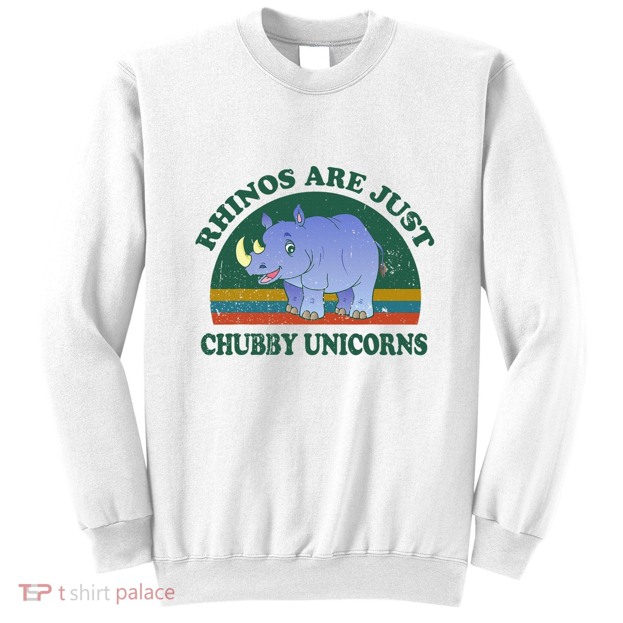 Rhino Save The Rhinos Are Just Chubby Unicorns Sweatshirt