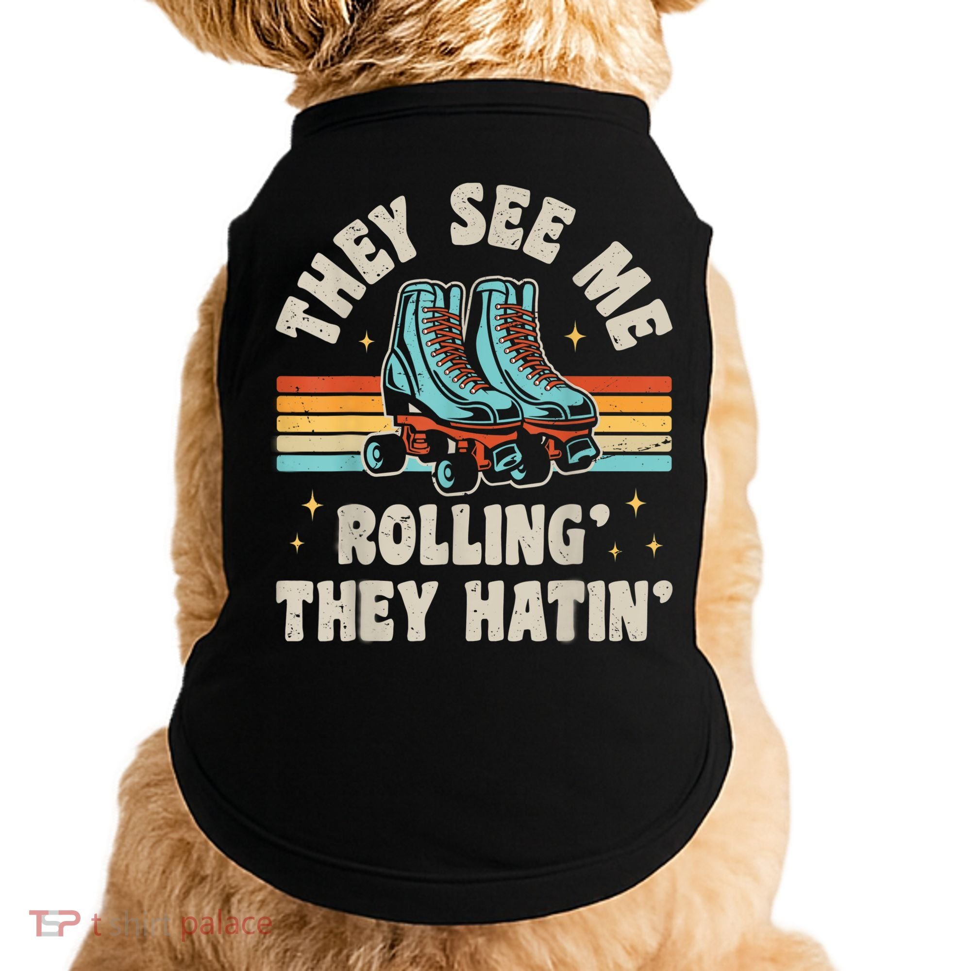 Roller Skating They See Me Rollin' They Hatin' Skater Skate Doggie Tank