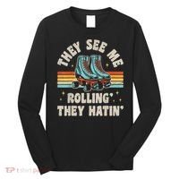 Roller Skating They See Me Rollin' They Hatin' Skater Skate Long Sleeve Shirt thumb 0