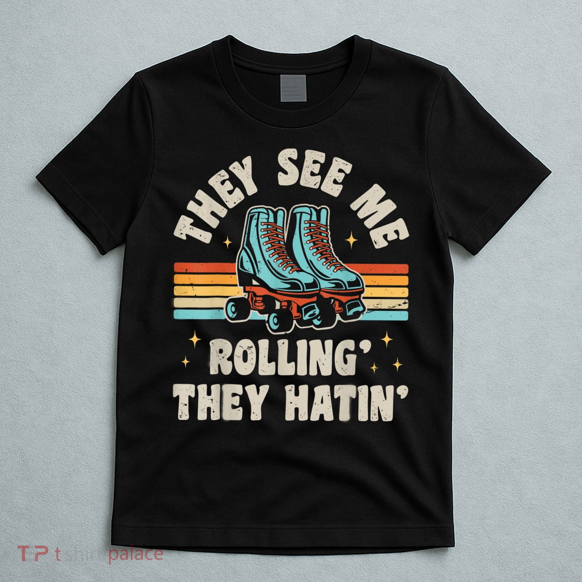 Roller Skating They See Me Rollin' They Hatin' Skater Skate T-Shirt
