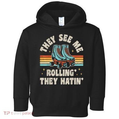 Roller Skating They See Me Rollin' They Hatin' Skater Skate Toddler Hoodie