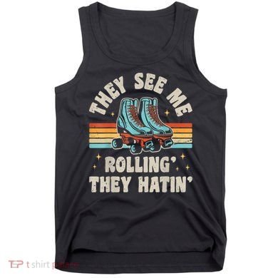Roller Skating They See Me Rollin' They Hatin' Skater Skate Tank Top
