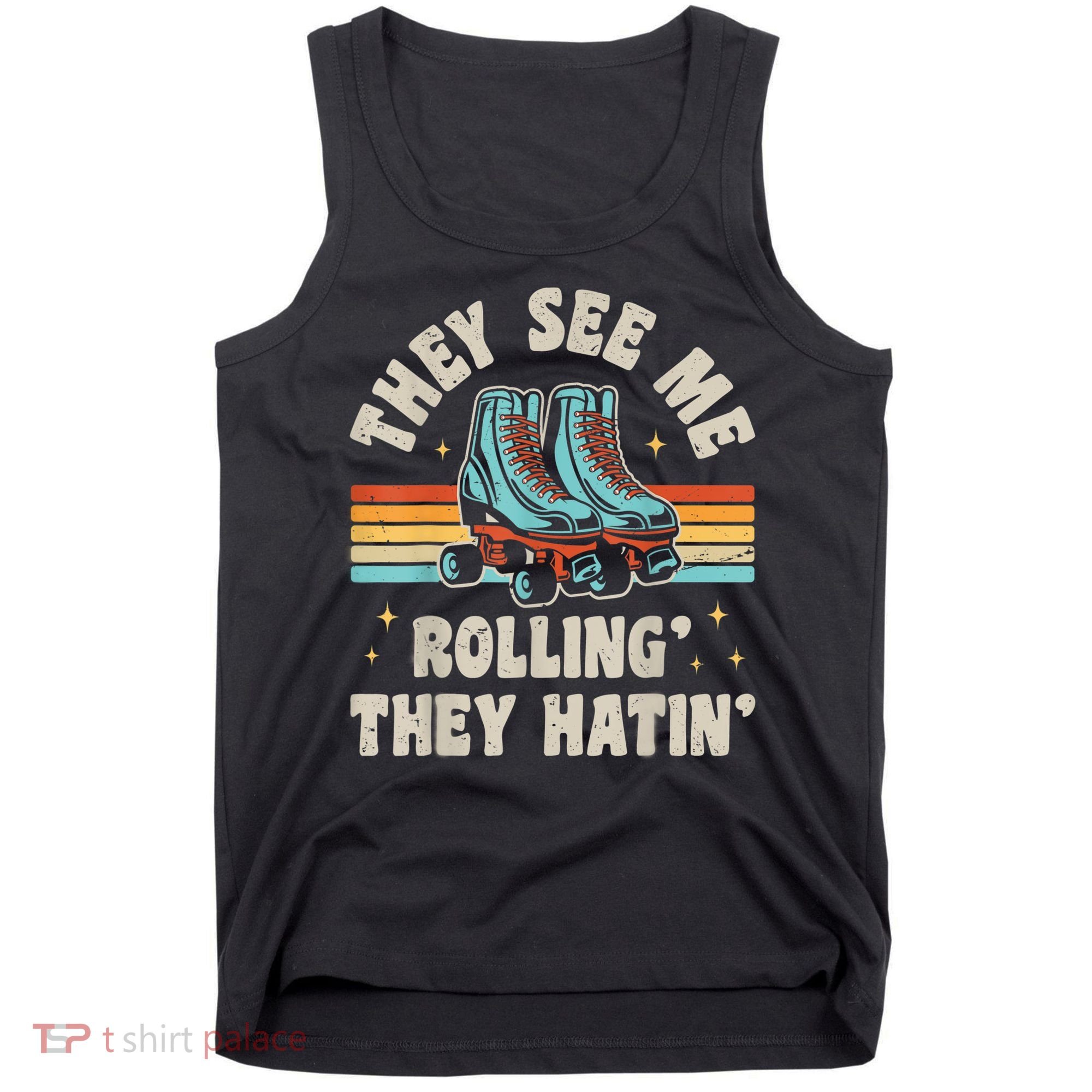 Roller Skating They See Me Rollin' They Hatin' Skater Skate Tank Top